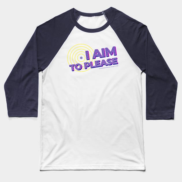 I aim to please Baseball T-Shirt by MairlaStore